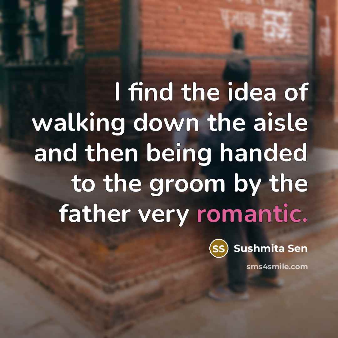 “I find the idea of walking down the aisle and…” quote by Sushmita Sen