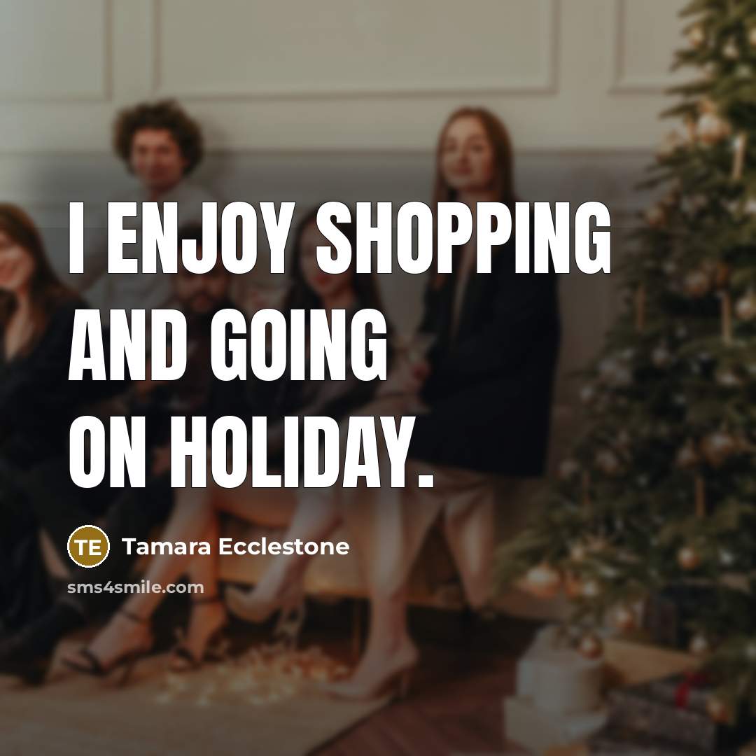 “I enjoy shopping and going on holiday.…” quote by Tamara Ecclestone