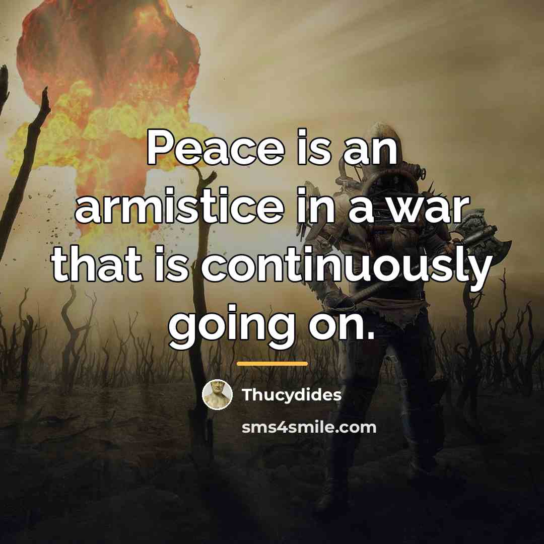 “Peace is an armistice in a war that is continuously…” quote by Thucydides
