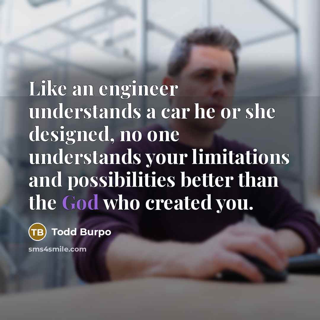 “Like an engineer understands a car he or she designed,…” quote by Todd Burpo