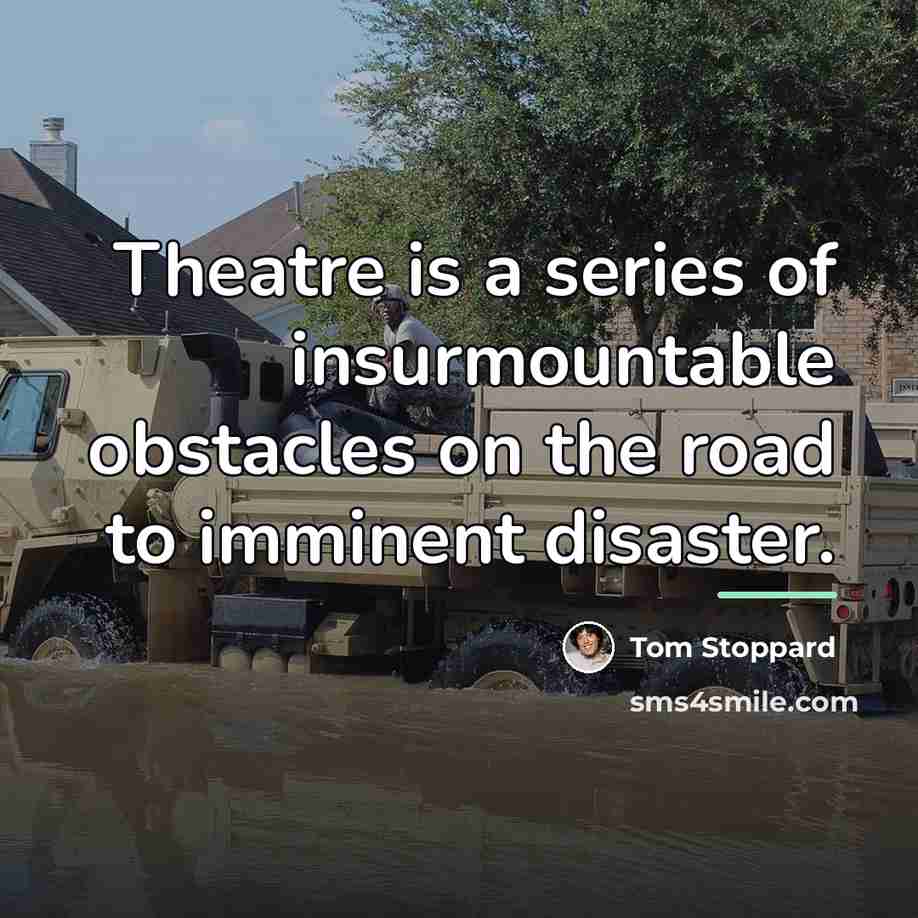 “Theatre is a series of insurmountable obstacles on the road…” quote by Tom Stoppard