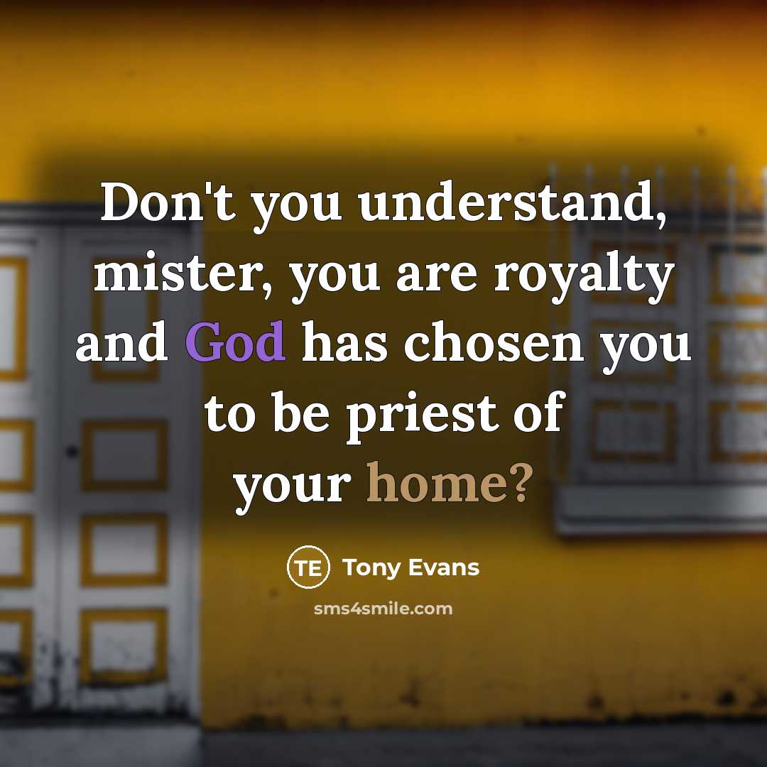“Don't you understand, mister, you are royalty and God has…” quote by Tony Evans
