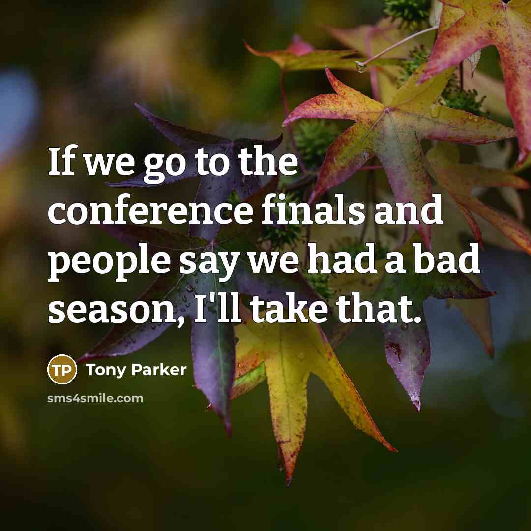 “If we go to the conference finals and people say…” quote by Tony Parker