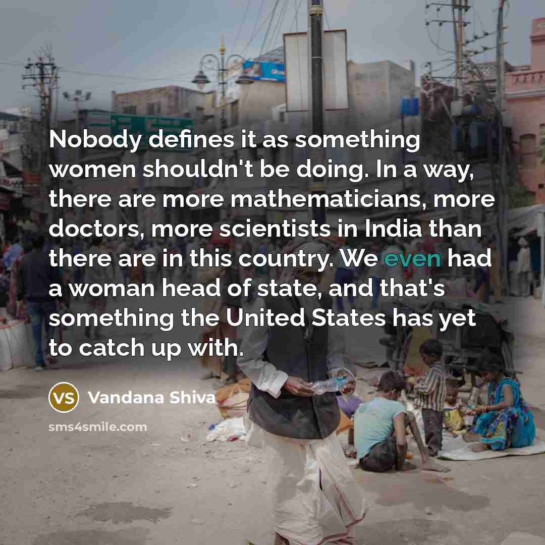 “Nobody defines it as something women shouldn't be doing. In…” quote by Vandana Shiva