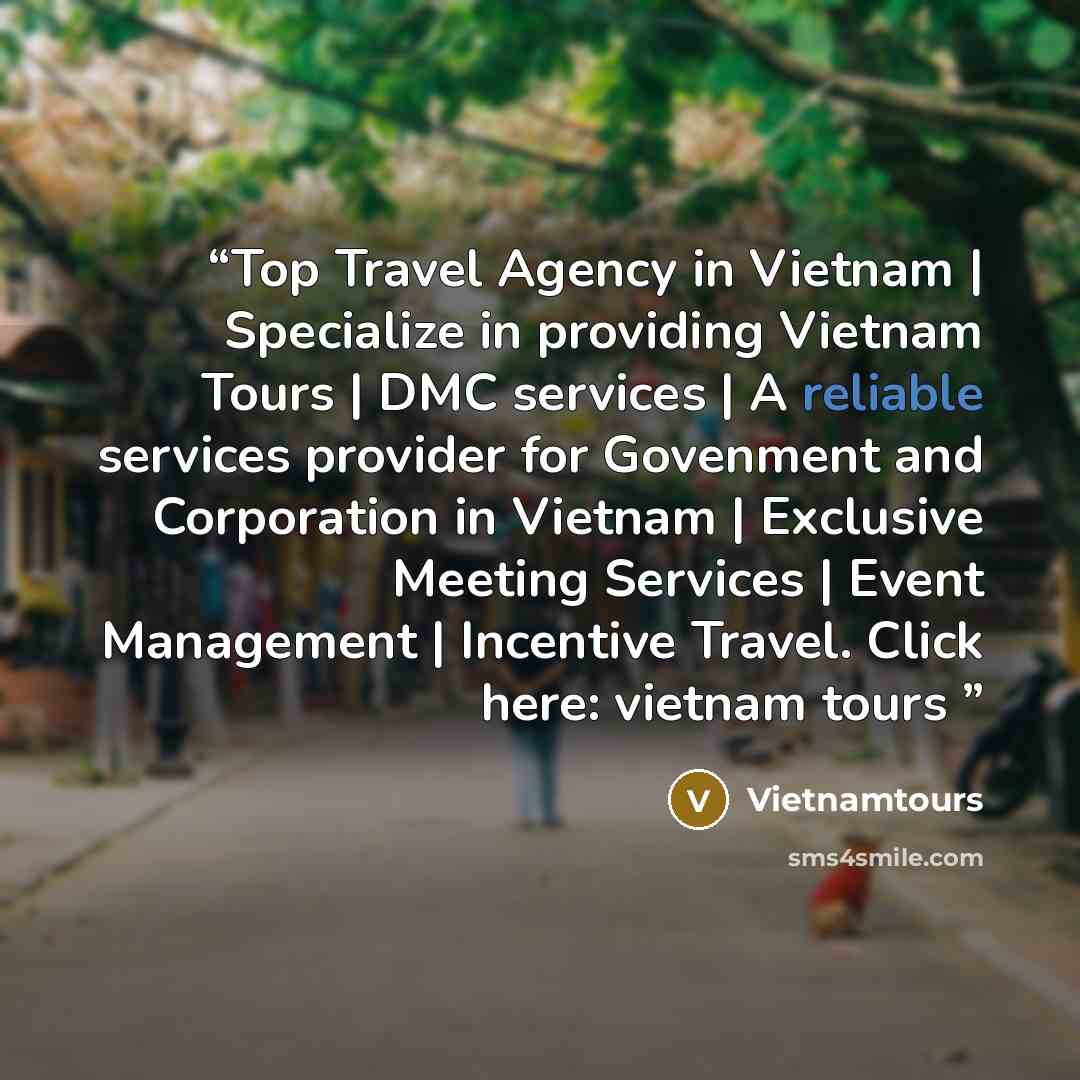 “Top Travel Agency in Vietnam | Specialize in providing Vietnam Tours | DMC services | A reliable services provider for Govenment and Corporation in Vietnam | Exclusive Meeting Services | Event Management | Incentive Travel. Click here: vietnam tours” quote by Vietnamtours