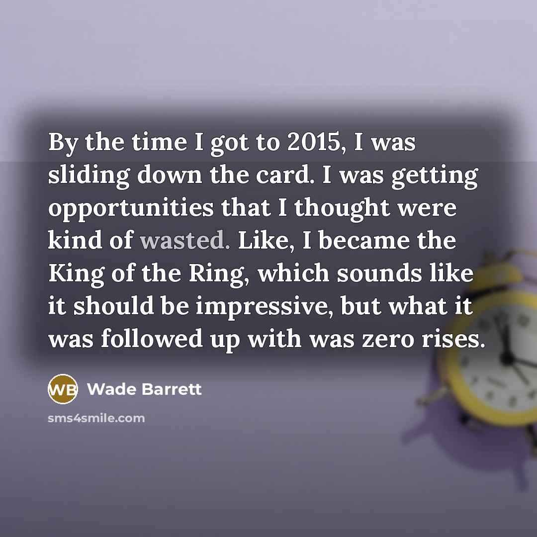 “By the time I got to 2015, I was sliding…” quote by Wade Barrett