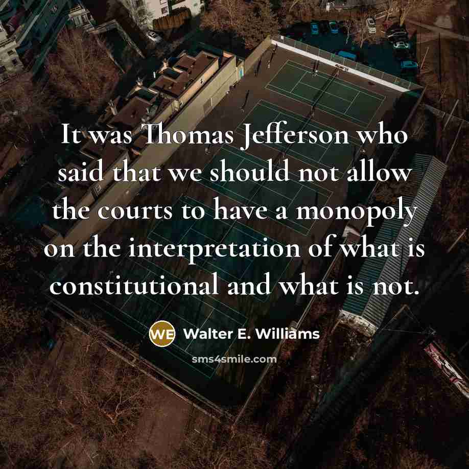 “It was Thomas Jefferson who said that we should not…” quote by Walter E. Williams