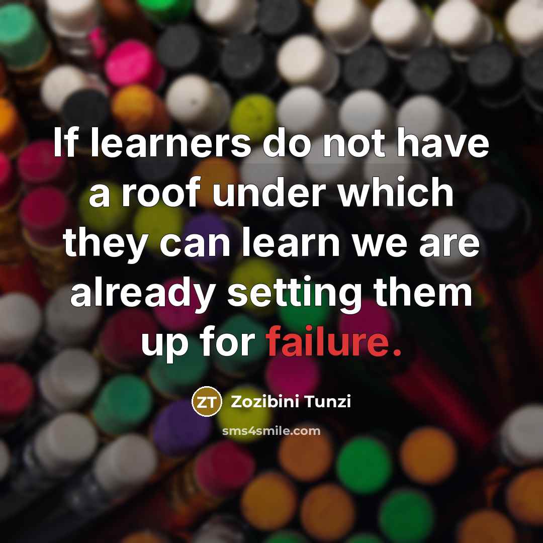 “If learners do not have a roof under which they…” quote by Zozibini Tunzi