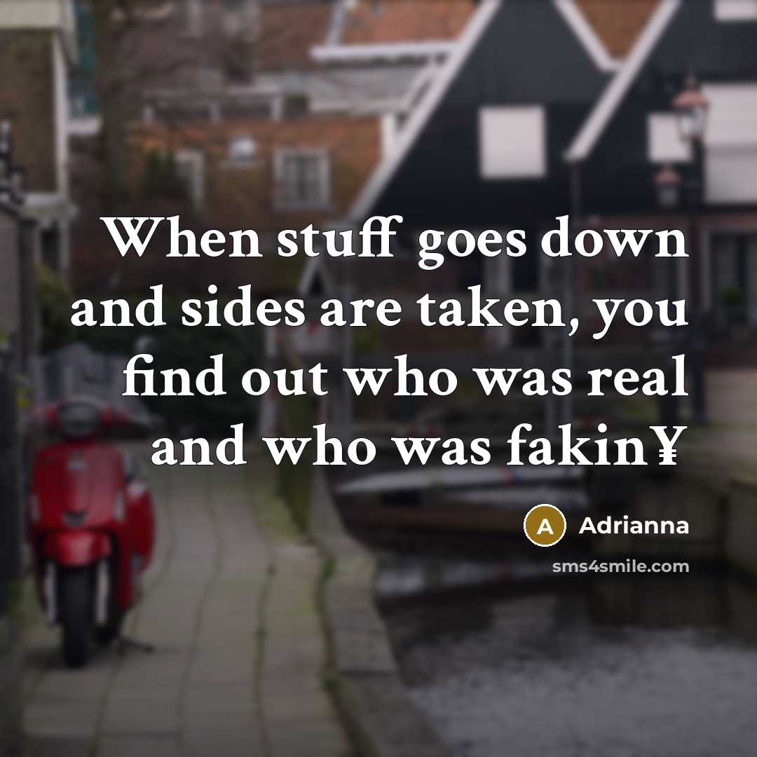 “When stuff goes down and sides are taken, you find…” quote by Adrianna