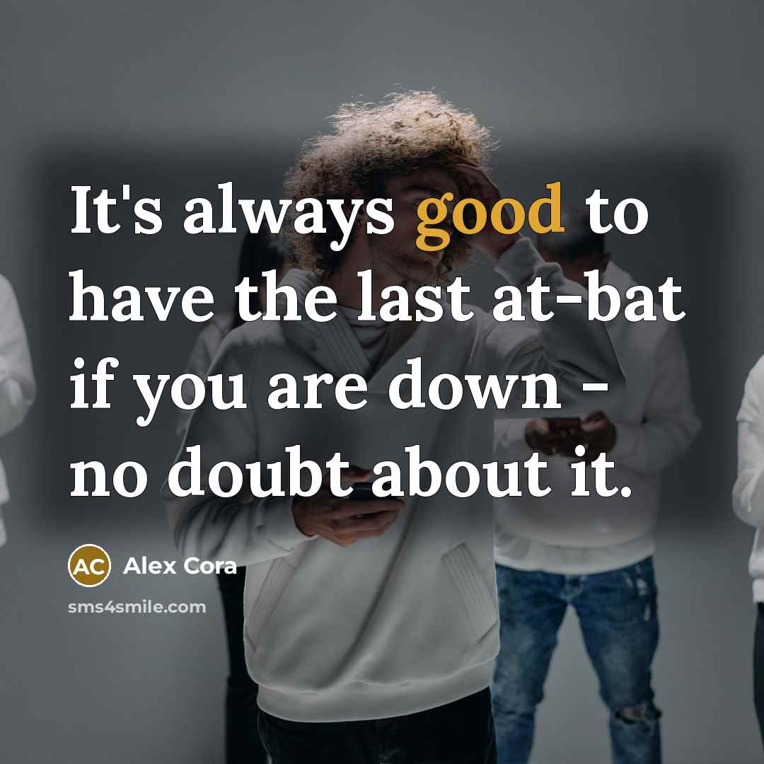 “It's always good to have the last at-bat if you…” quote by Alex Cora