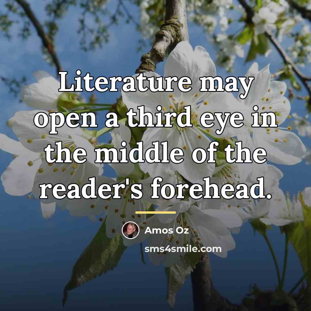 “Literature may open a third eye in the middle of…” quote by Amos Oz