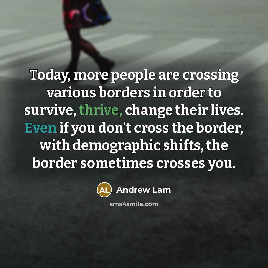 “Today, more people are crossing various borders in order to…” quote by Andrew Lam