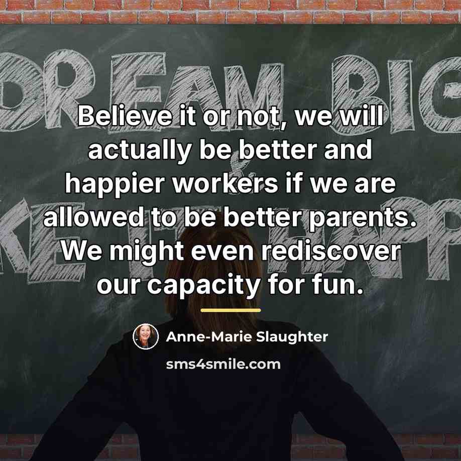 “Believe it or not, we will actually be better and…” quote by Anne-Marie Slaughter