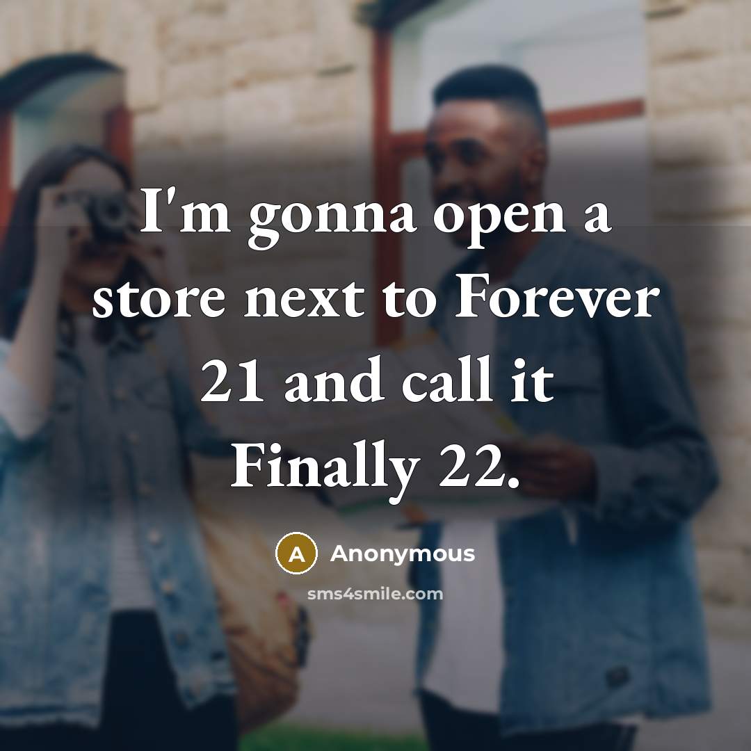 “I'm gonna open a store next to Forever 21 and…” quote by Anonymous