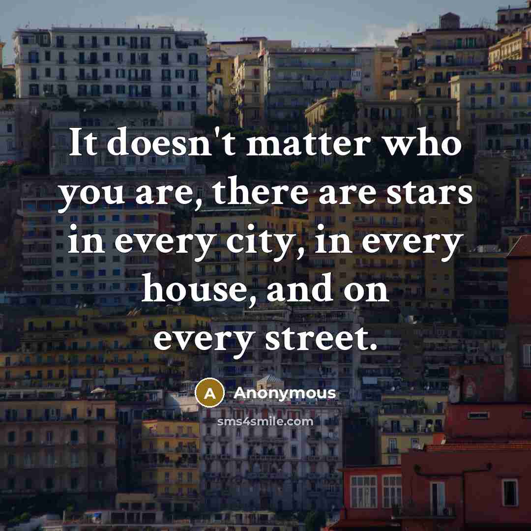 “It doesn't matter who you are, there are stars in…” quote by Anonymous
