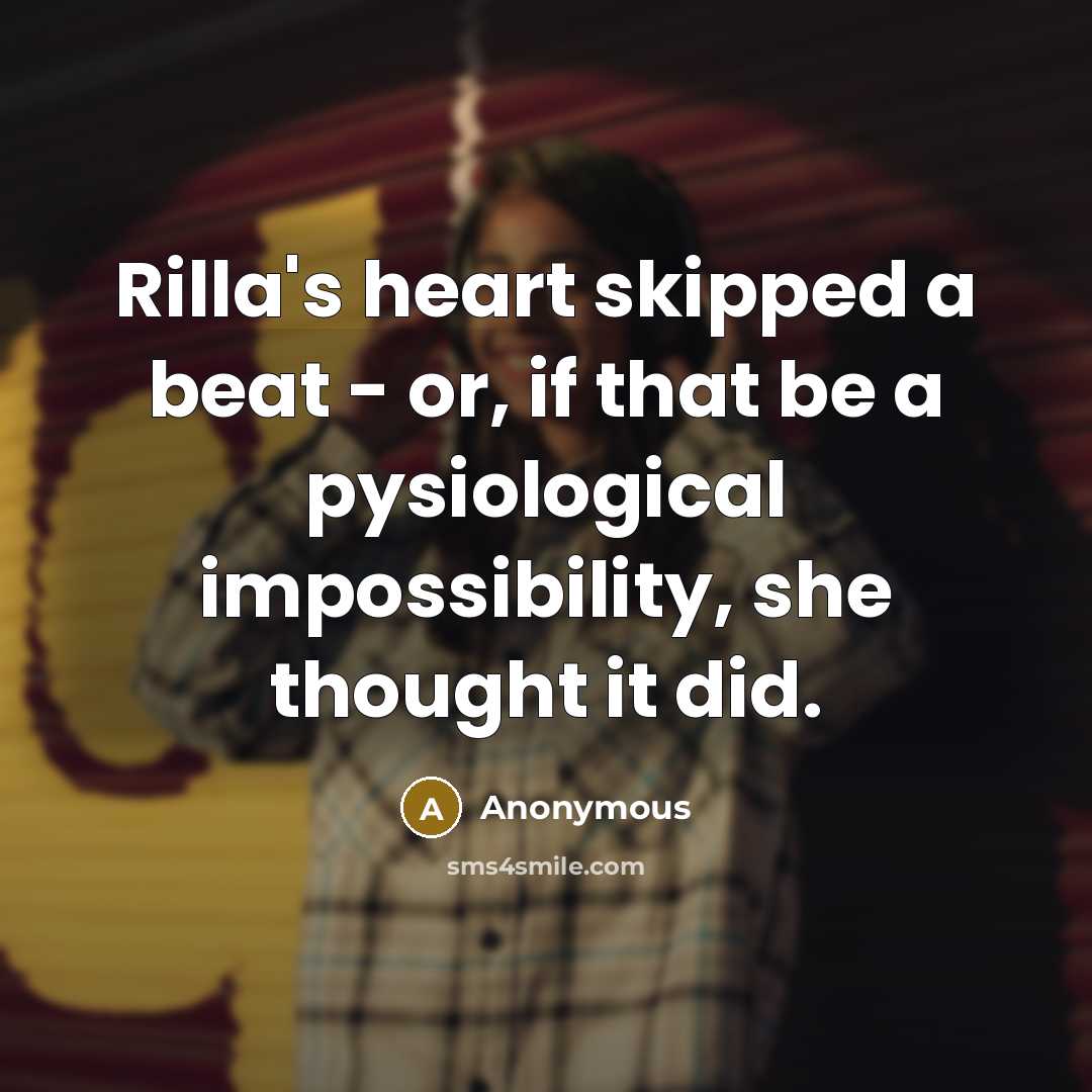 “Rilla's heart skipped a beat - or, if that be…” quote by Anonymous