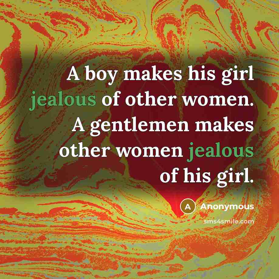 “A boy makes his girl jealous of other women. A…” quote by Anonymous