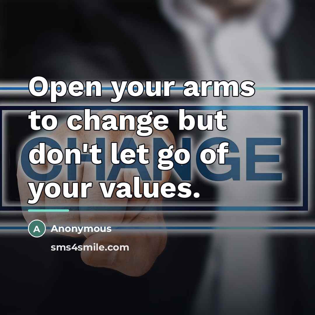 “Open your arms to change but don't let go of…” quote by Anonymous