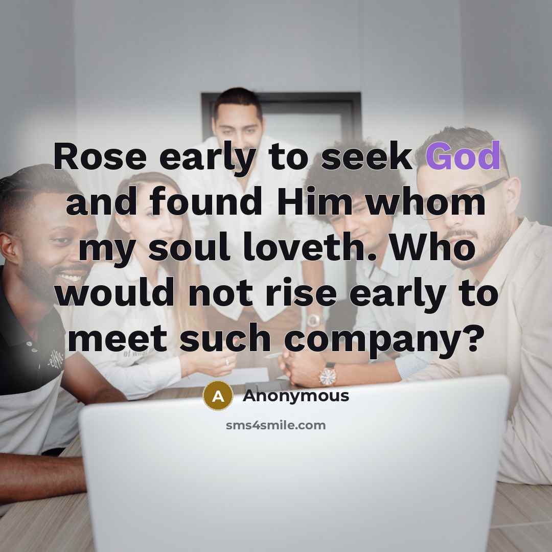 “Rose early to seek God and found Him whom my…” quote by Anonymous