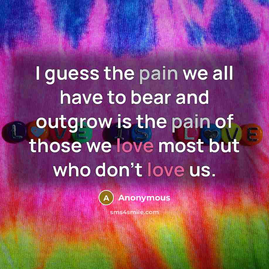 “I guess the pain we all have to bear and…” quote by Anonymous