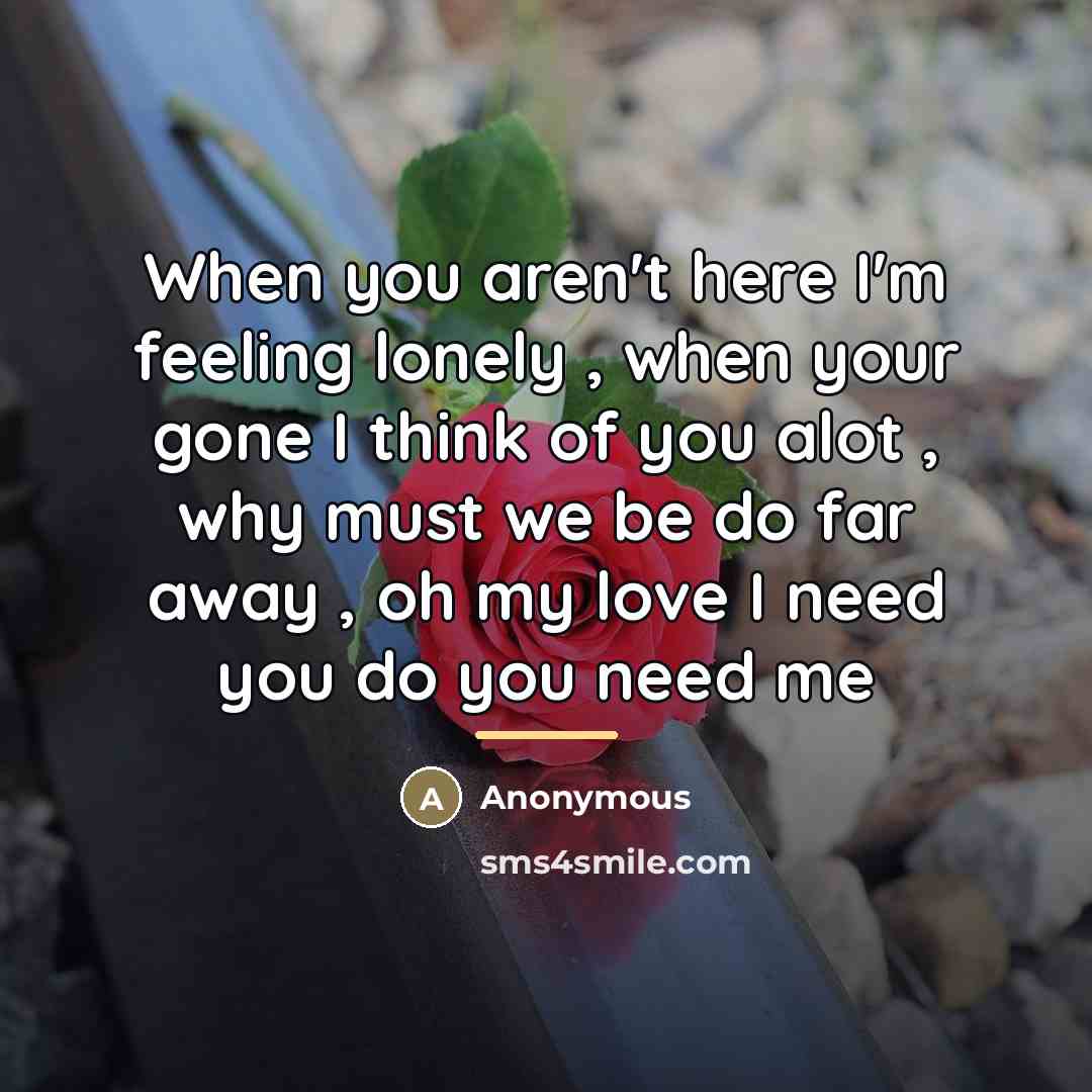 “When you aren't here I'm feeling lonely , when your…” quote by Anonymous