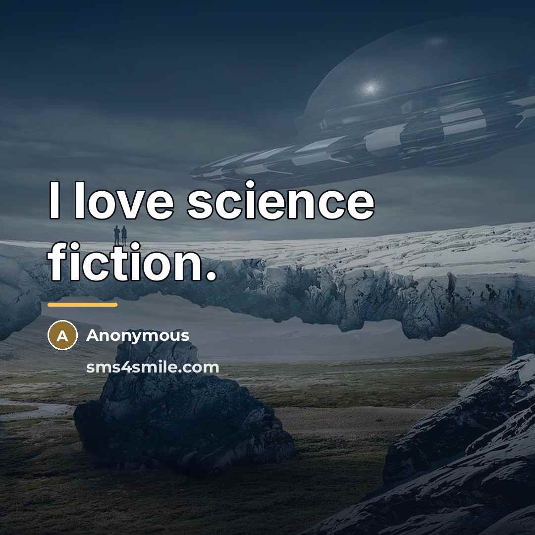 “I love science fiction.…” quote by Anonymous