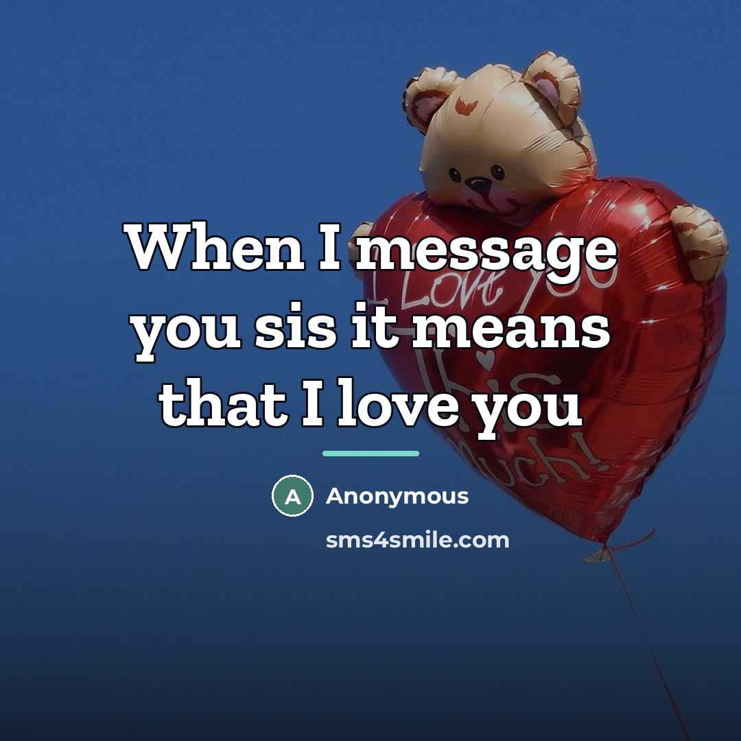 “When I message you sis it means that I love…” quote by Anonymous