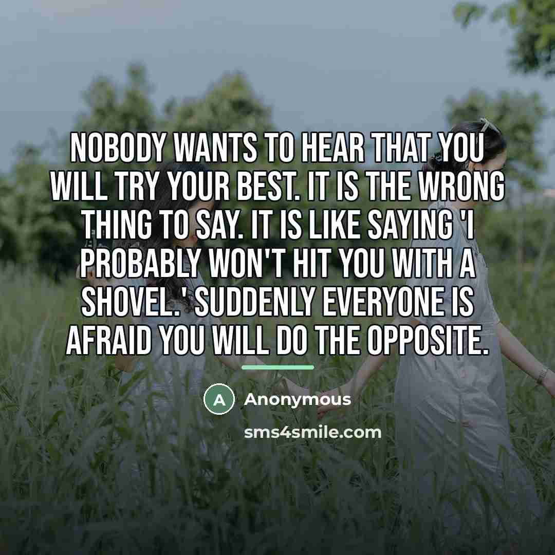 “Nobody wants to hear that you will try your best.…” quote by Anonymous