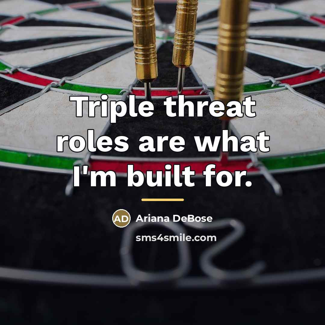 “Triple threat roles are what I'm built for.…” quote by Ariana DeBose