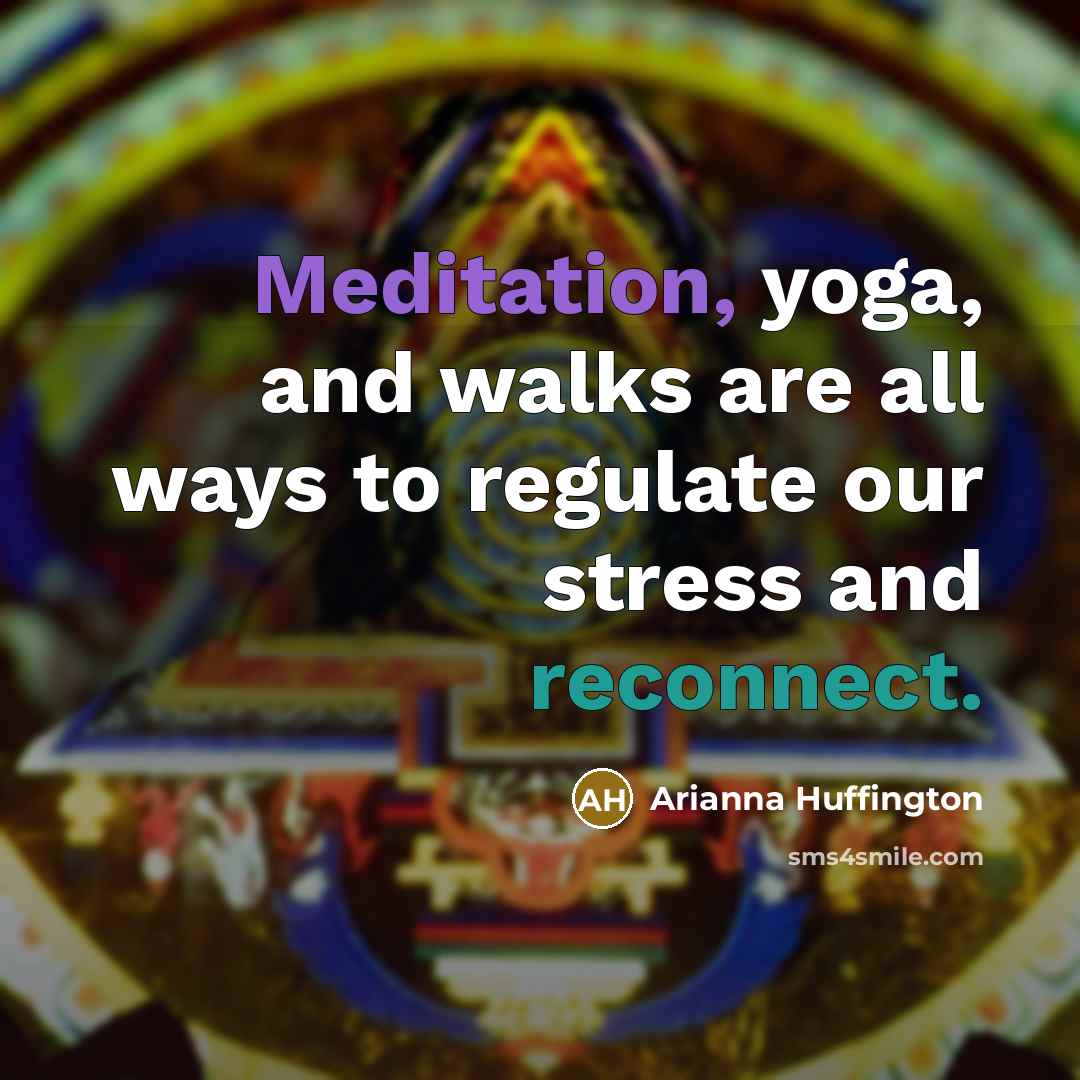 “Meditation, yoga, and walks are all ways to regulate our…” quote by Arianna Huffington