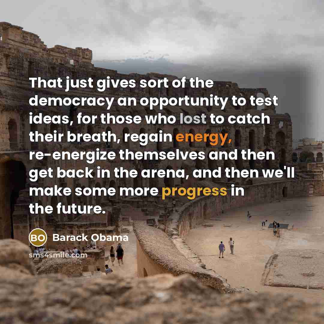 “That just gives sort of the democracy an opportunity to…” quote by Barack Obama