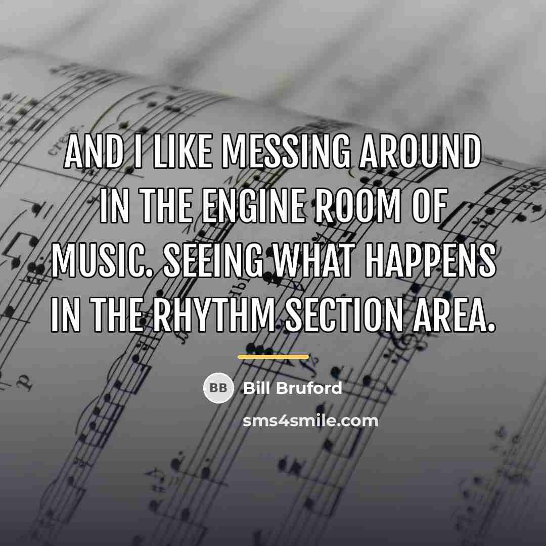 “And I like messing around in the engine room of…” quote by Bill Bruford
