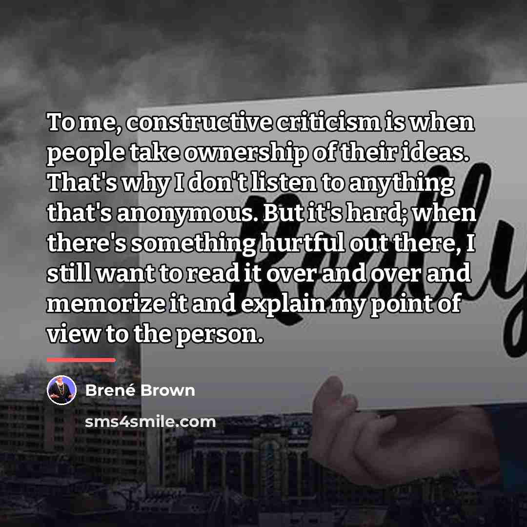 “To me, constructive criticism is when people take ownership of…” quote by Brene Brown