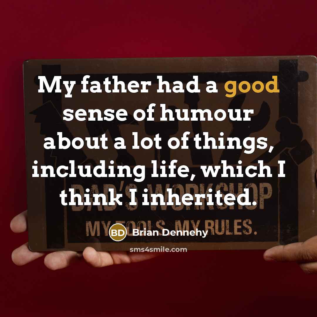 “My father had a good sense of humour about a…” quote by Brian Dennehy