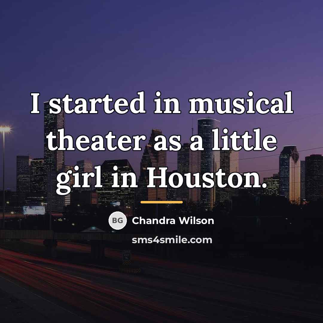 “I started in musical theater as a little girl in…” quote by Chandra Wilson