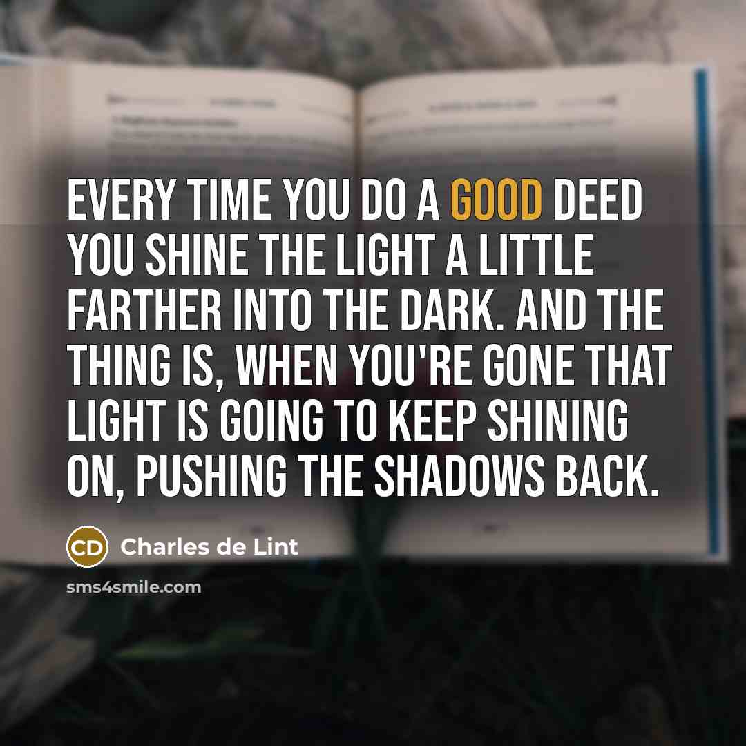 “Every time you do a good deed you shine the…” quote by Charles de Lint