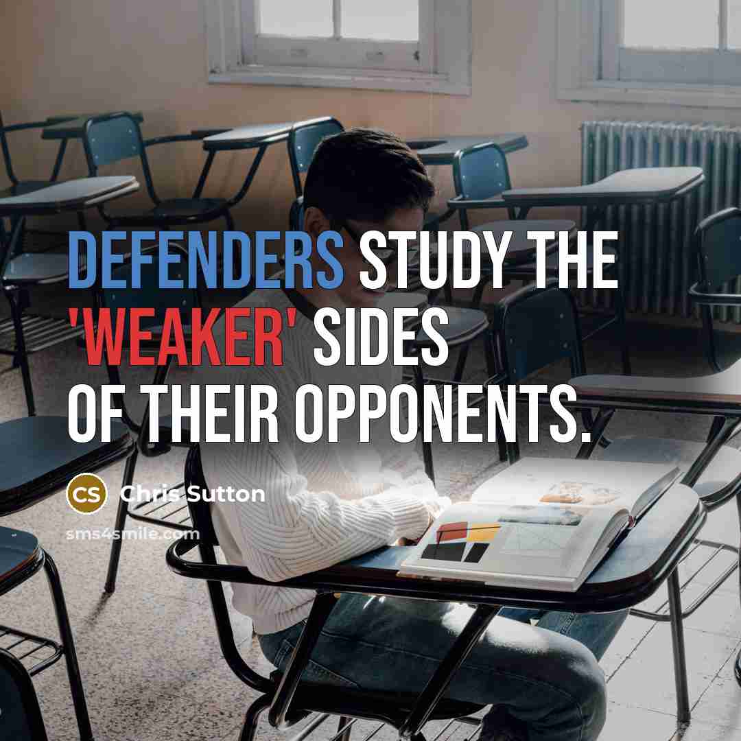 “Defenders study the 'weaker' sides of their opponents.” quote by Chris Sutton