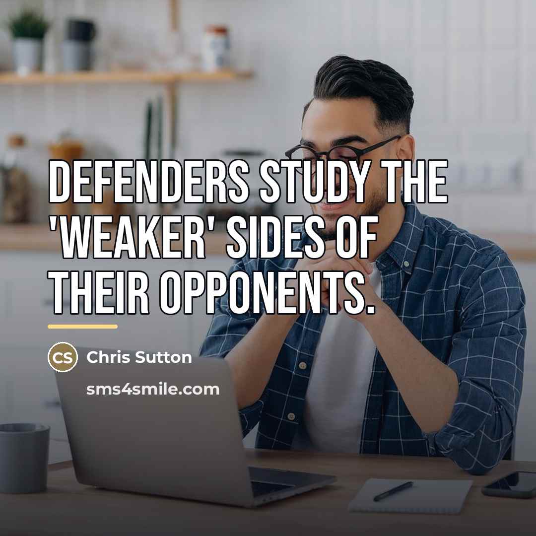 “Defenders study the 'weaker' sides of their opponents.…” quote by Chris Sutton