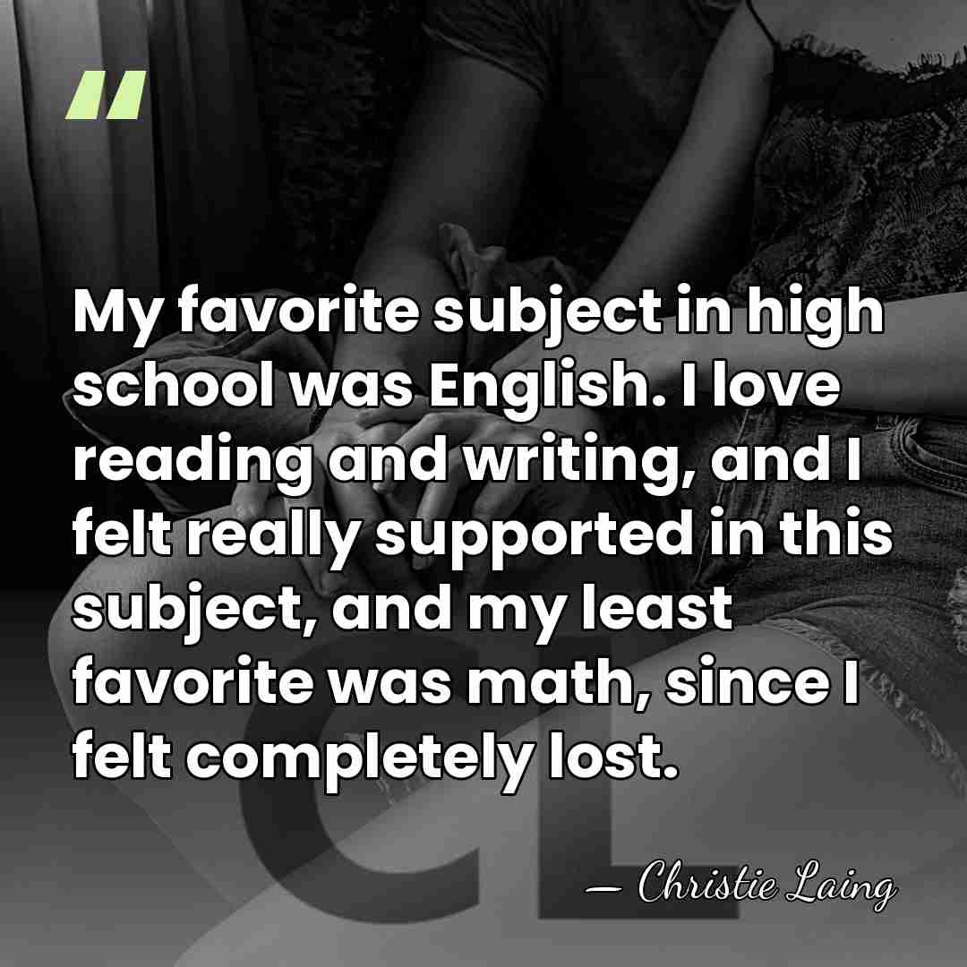 My favorite subject in high school was English. I love reading and&hellip; - Christie Laing