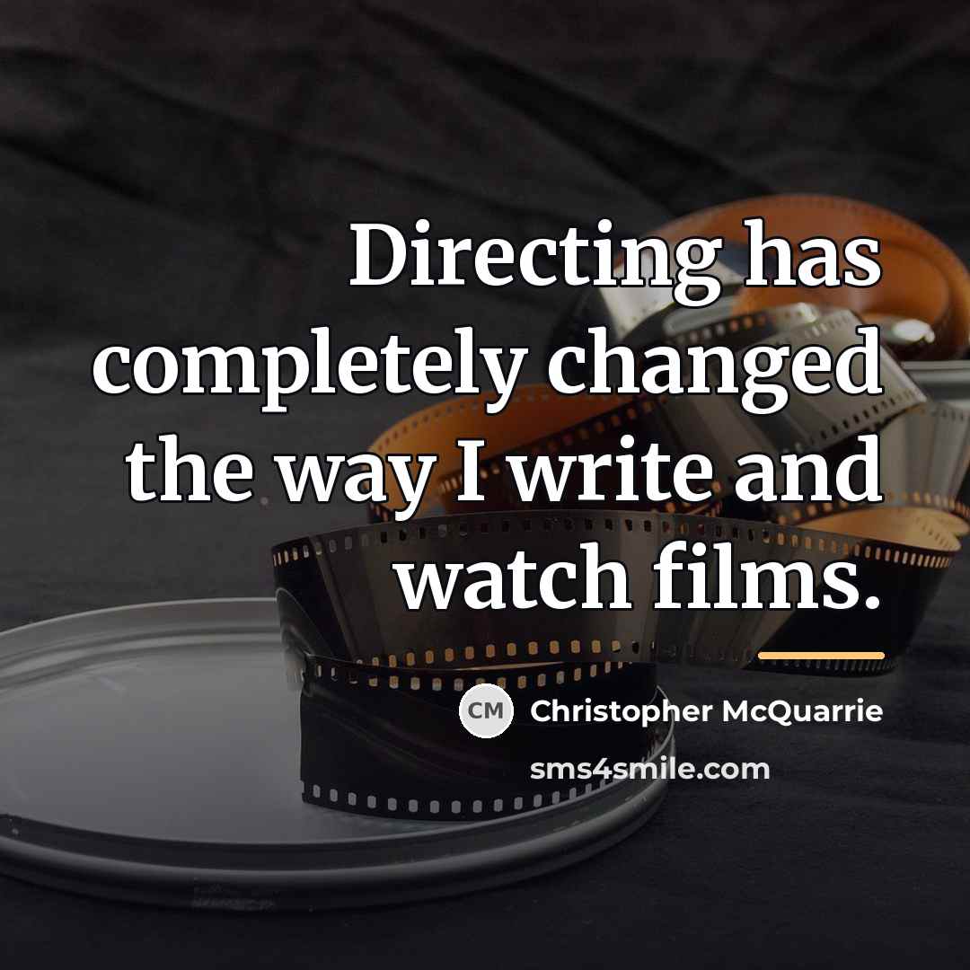 “Directing has completely changed the way I write and watch…” quote by Christopher McQuarrie