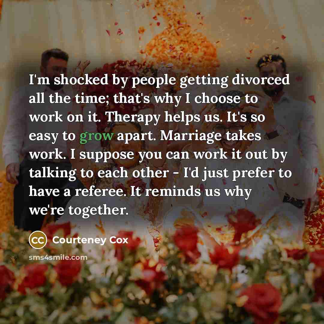 “I'm shocked by people getting divorced all the time; that's…” quote by Courteney Cox