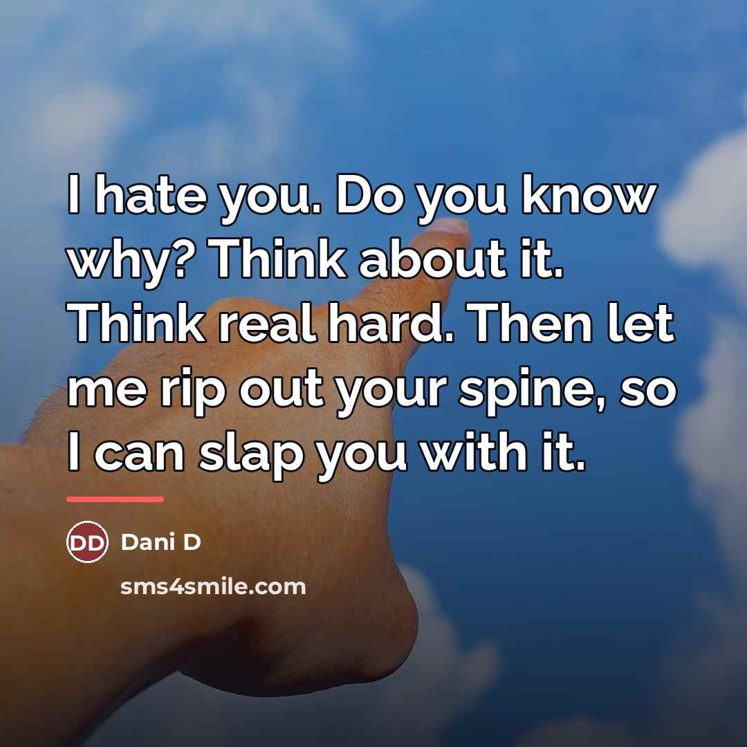 “I hate you. Do you know why? Think about it.…” quote by Dani D