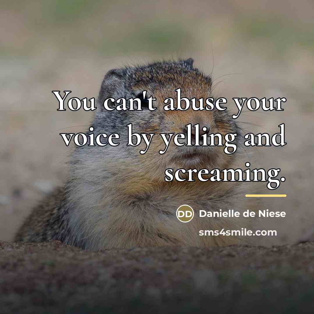 “You can't abuse your voice by yelling and screaming.…” quote by Danielle de Niese