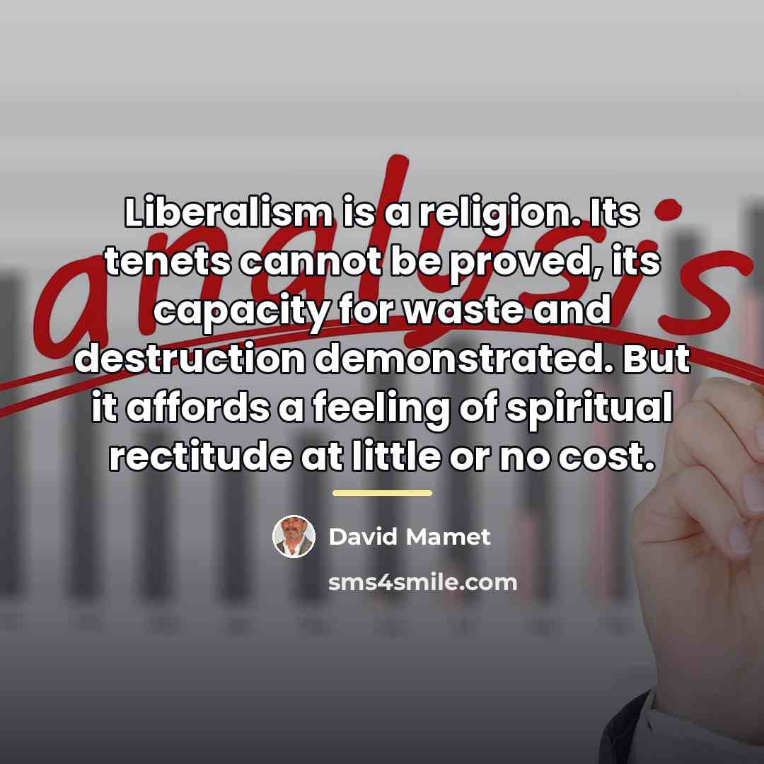 “Liberalism is a religion. Its tenets cannot be proved, its…” quote by David Mamet