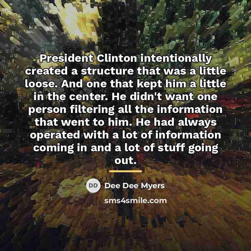 “President Clinton intentionally created a structure that was a little…” quote by Dee Dee Myers