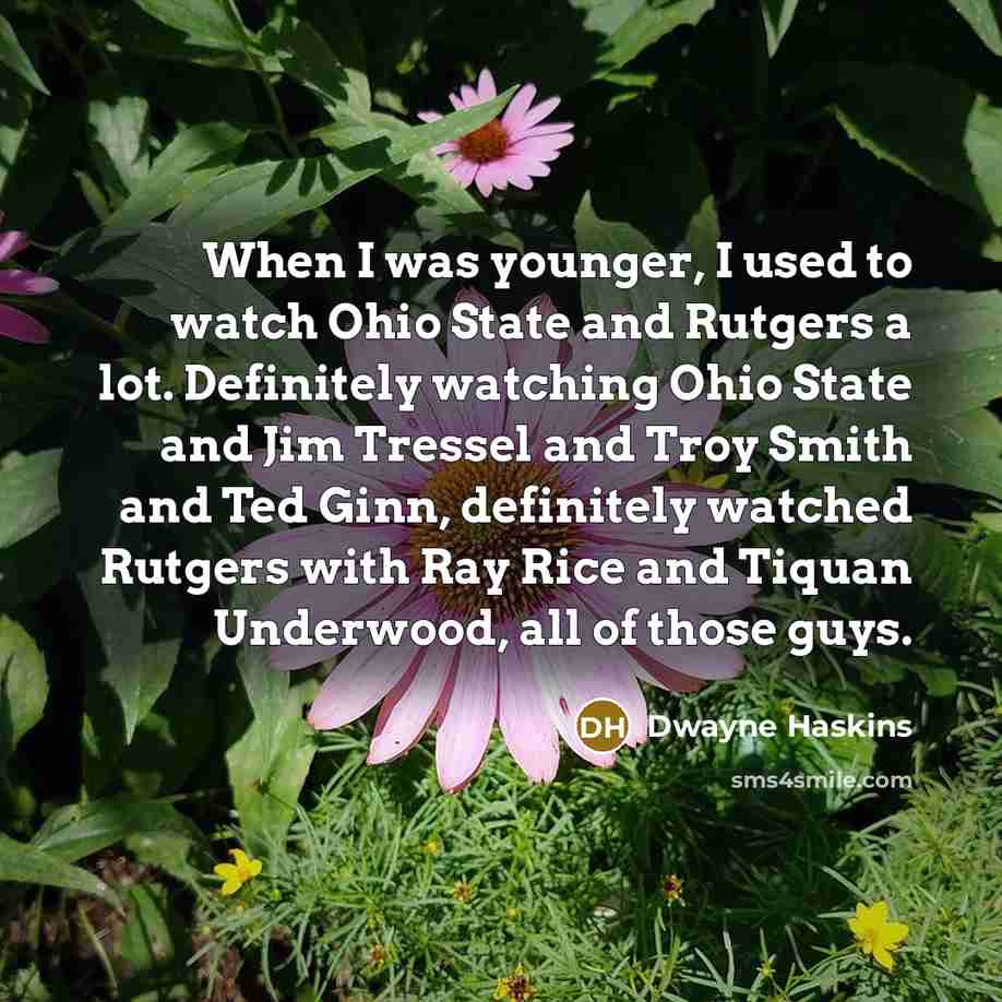 “When I was younger, I used to watch Ohio State…” quote by Dwayne Haskins