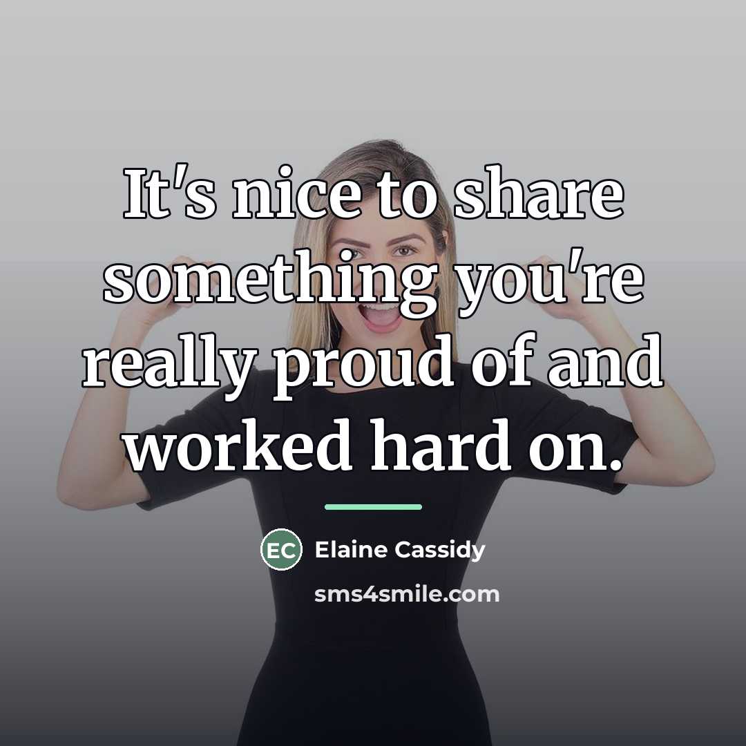 “It's nice to share something you're really proud of and…” quote by Elaine Cassidy