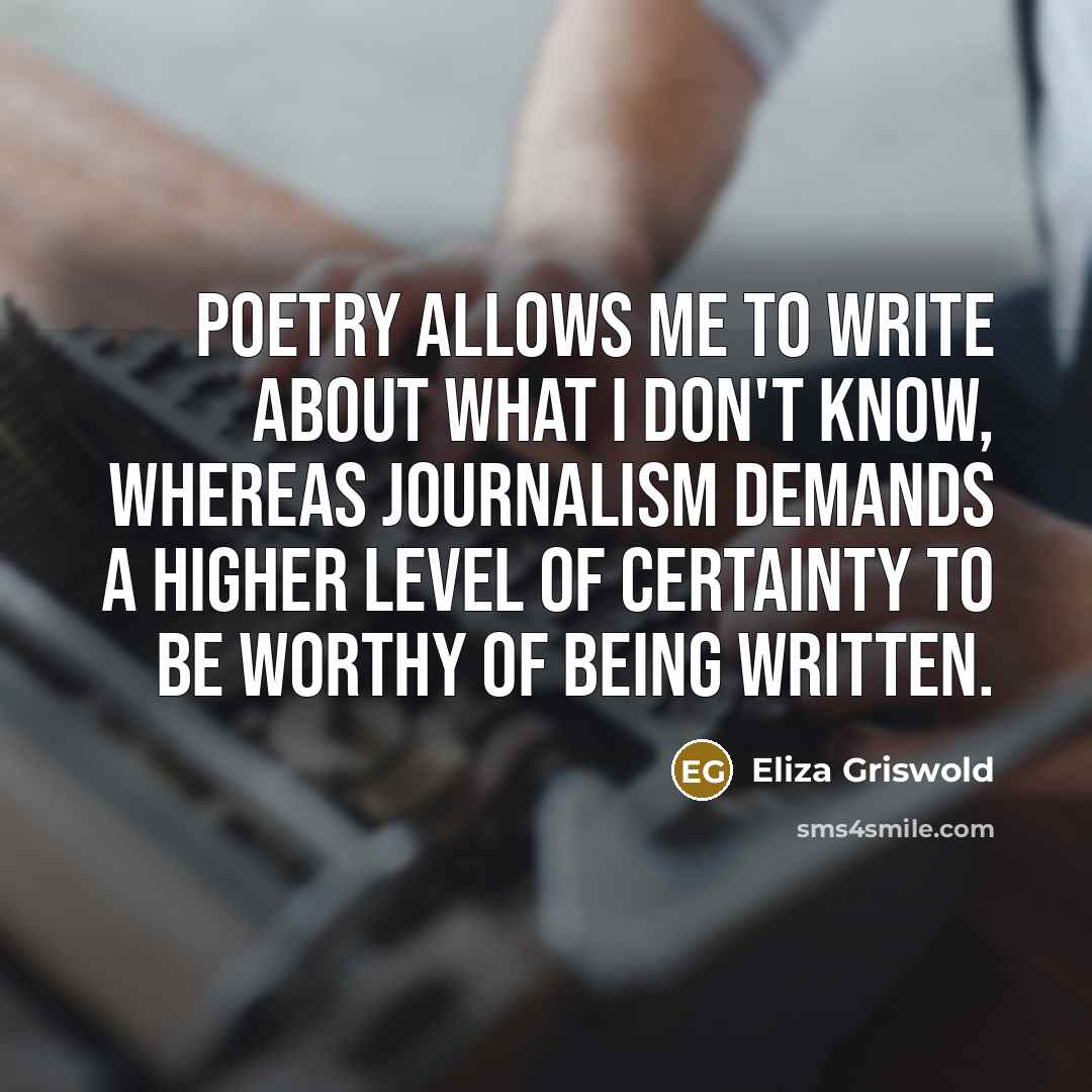 “Poetry allows me to write about what I don't know,…” quote by Eliza Griswold