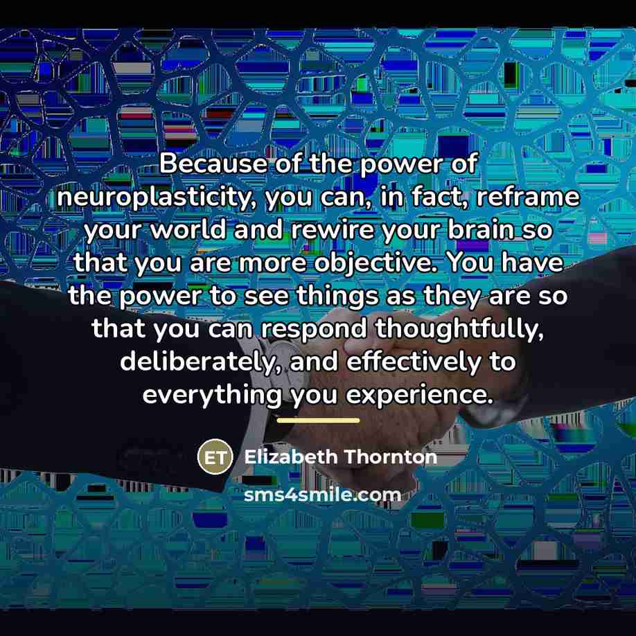“Because of the power of neuroplasticity, you can, in fact,…” quote by Elizabeth Thornton