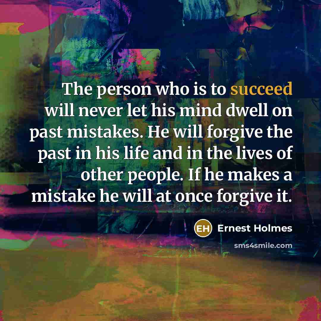 “The person who is to succeed will never let his…” quote by Ernest Holmes